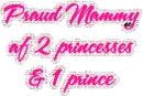 Proud Mommy of two princesses & one prince