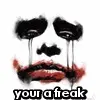 Your a freak...Like Me