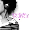Do not Doubt Yourself