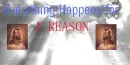 Everything Happens for a Reason