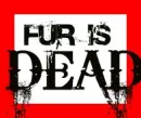 Fur is dead