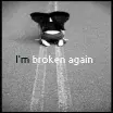 I'm broken again