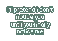 notice me