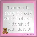 If you want to change the world, start with the one in the mirror