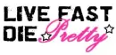 LIve fast die pretty