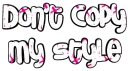 don't copy my style