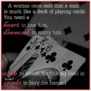 a woman once said that a man is much like playing cards, 