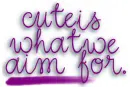 Cute is What We Aim For