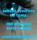 nobody deserves my tears