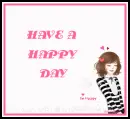 HAVE A HAPPY DAY