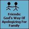 Friends are family