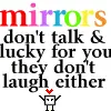mirrors dont talk