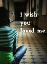 I wish u loved me