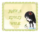 HAVE A LOVELY WEEK