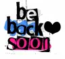Be back soon