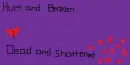 hurt and broken, dead and shattered