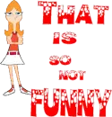 thats so not funny
