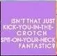 Isen't that kick you in the....