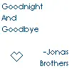 Goodnight and Goodbye