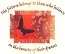 The Future Belongs to those who believe...
