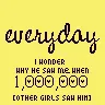 he saw me, when 1000000 other girls saw him......