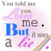 u told me u luv me but its a lie