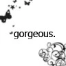 gorgeous