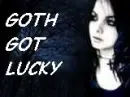 goth got lucky