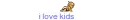 i love kids
