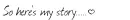 My story