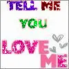 Tell Me You Love Me