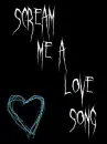 Scream Me A Love Song