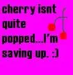 unpopped cherry