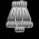 only god can judge me
