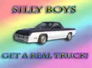 Silly Boys, Get a REAL truck!