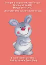 I've got a hug meant for you warm and cuddly maybe even two and with this card i'm here to say i hope things are fine...and to have a great day!