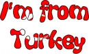 I'm from Turkey