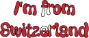 I'm from Switzerland