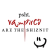 psht, vampires are the shiznit