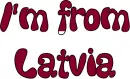 I'm from Latvia