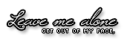*Leave Me Alone*