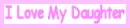 I Love My Daughter