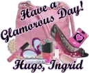 Have a Glamorous Day! Hugs, Ingrid