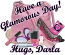 Have a Glamorous Day! Hugs, Darla