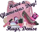 Have a Glamorous Day! Hugs, Denise