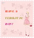 HAVE A TERRIFIC DAY!