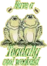 Have a Toadally cool weekend Toads