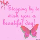 stopping by to wish you a beautiful day