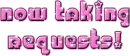 now taking requests