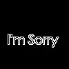 I'm Sorry